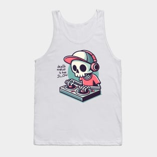 Death Metal Is Too Slow Tank Top